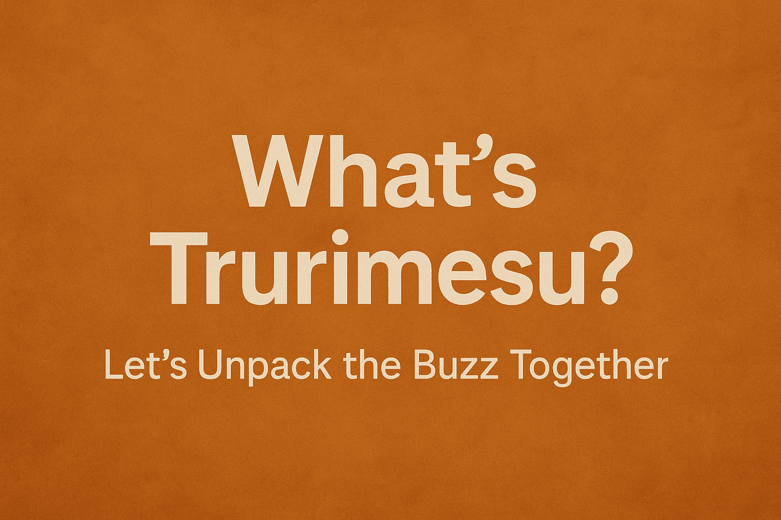 Bold question "What’s Trurimesu?" on orange background