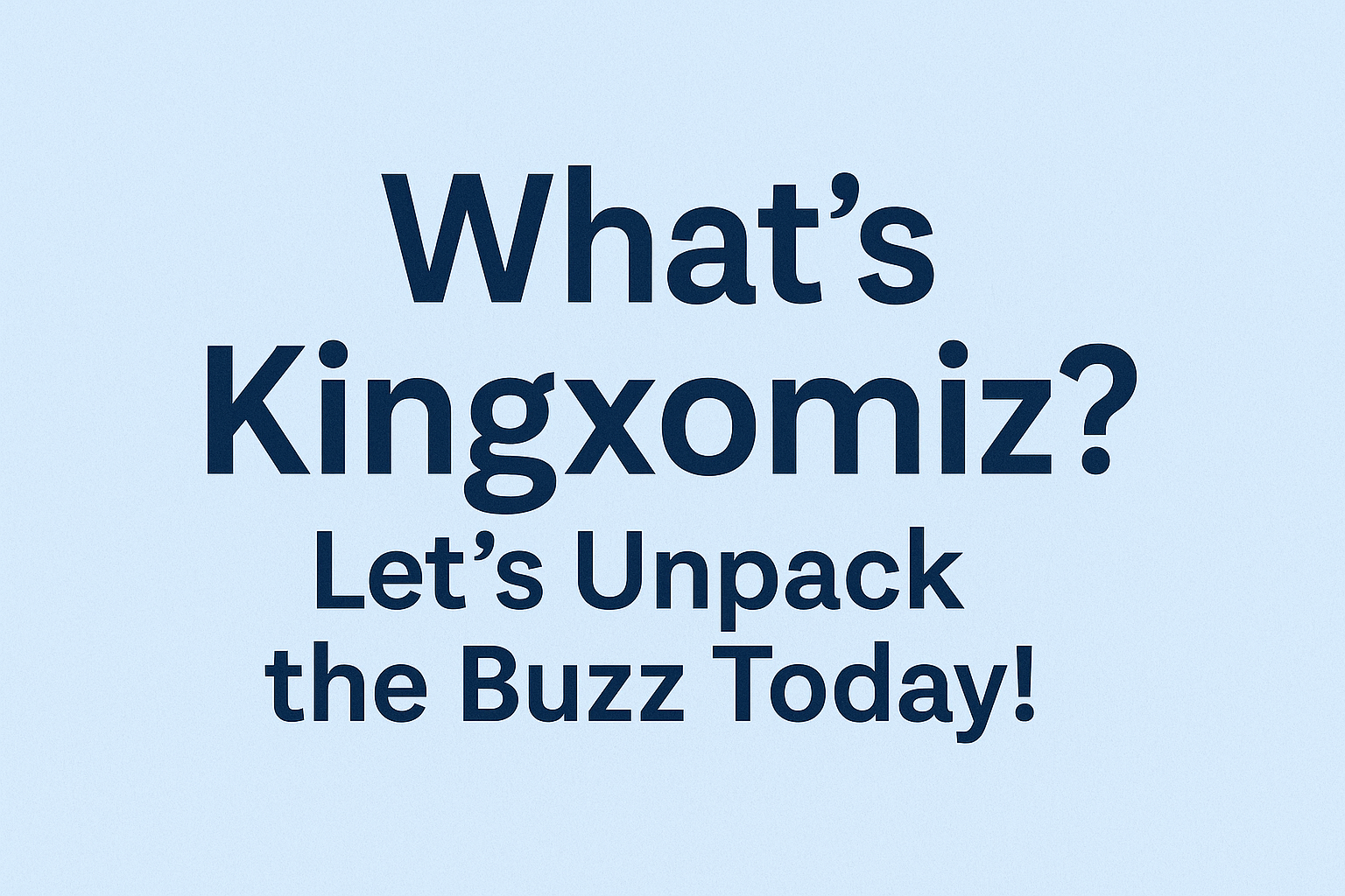 What’s Kingxomiz? Let’s Unpack the Buzz Today