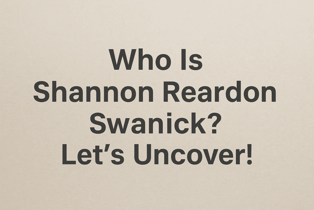 Who Is Shannon Reardon Swanick? Let’s Uncover!" written in bold text on a soft beige background.