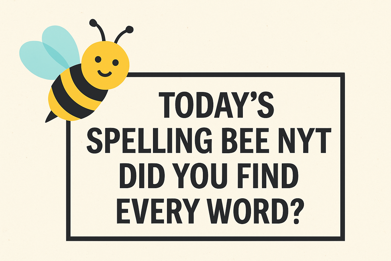 Cute bee with Spelling Bee NYT headline on off-white background.